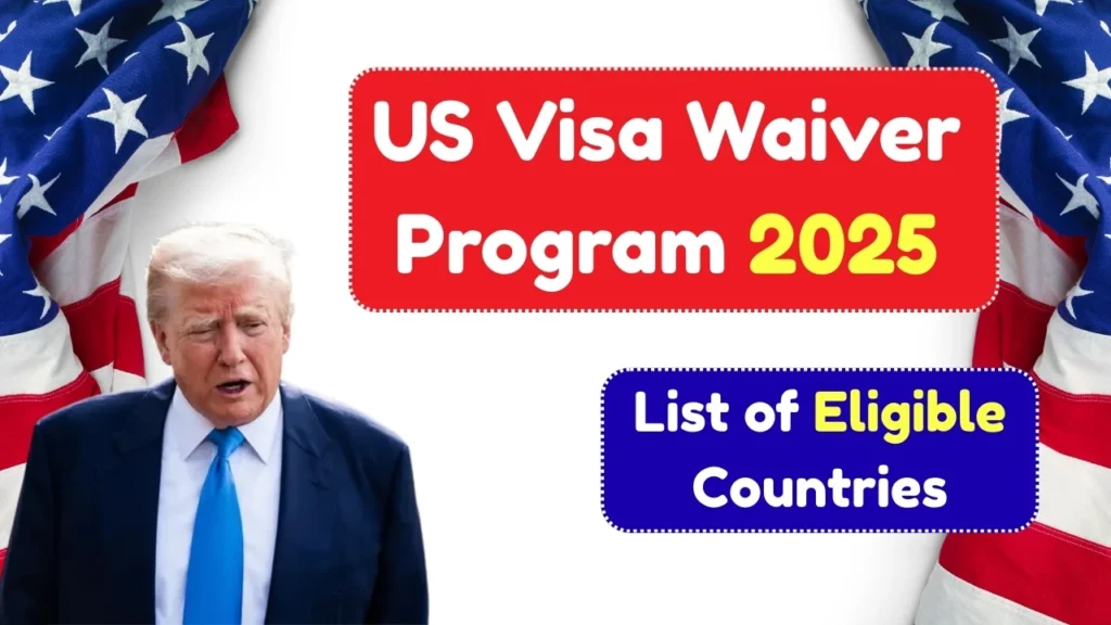 US Visa Waiver Program 2025 - Latest List of Eligible Countries